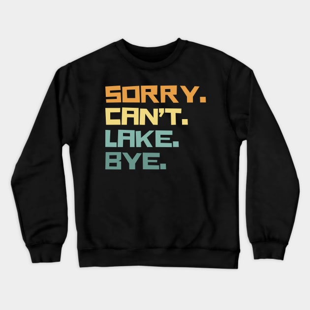 Sorry cant lake bye Crewneck Sweatshirt by Teewyld